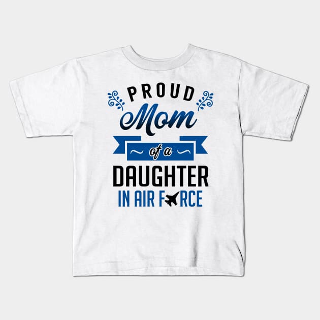 Proud Mom of a Daughter In Air Force Kids T-Shirt by KsuAnn